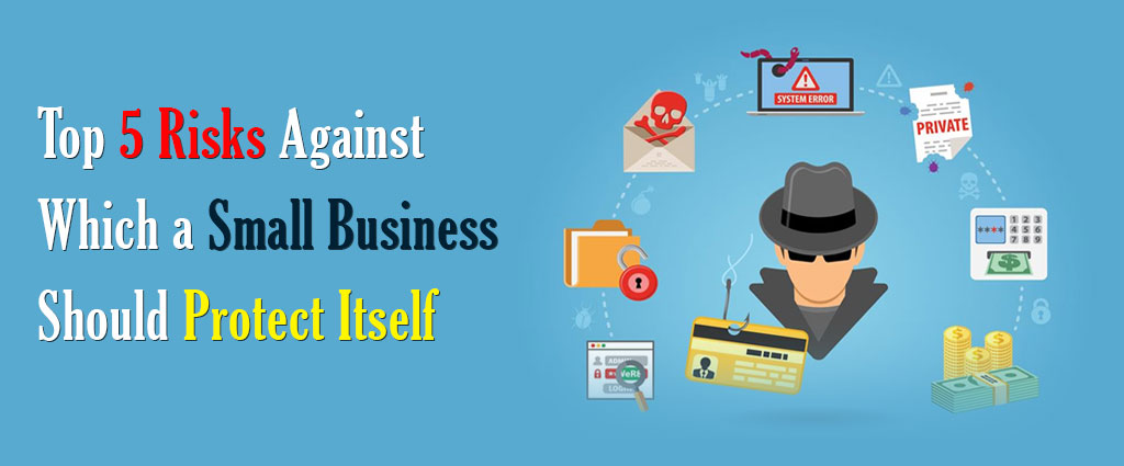 Top 5 risks against which a small business should protect itself