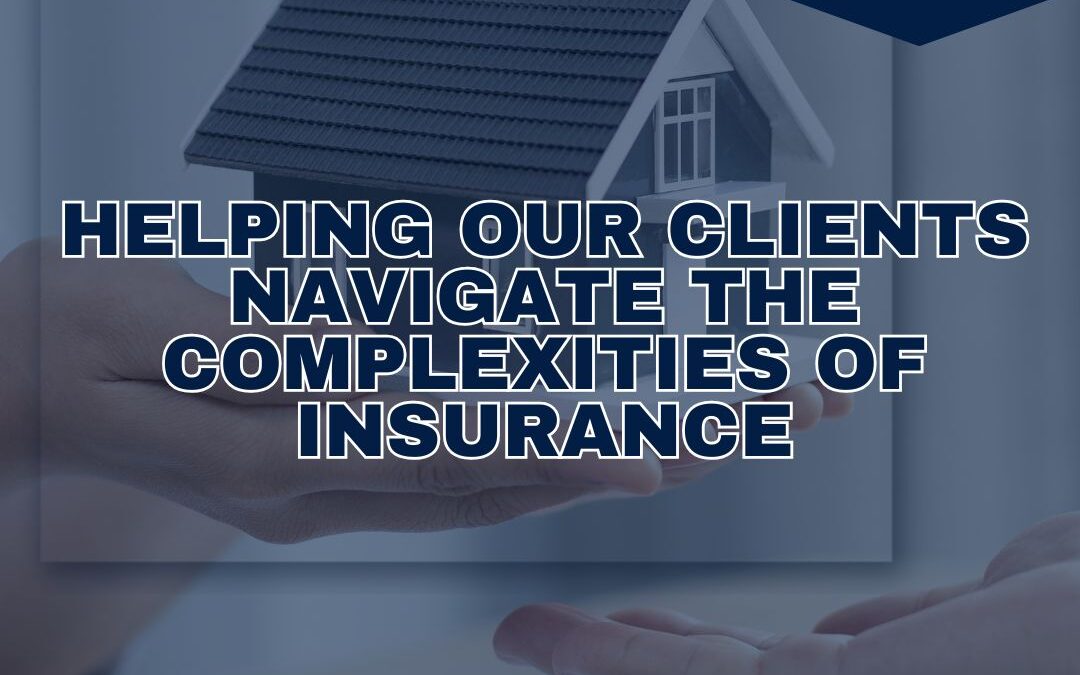 Helping Our Clients Navigate the Complexities of Insurance